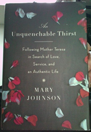 An Unquenchable Thirst Following Mother Teresa in Search of Love, Service, and an Authentic Life