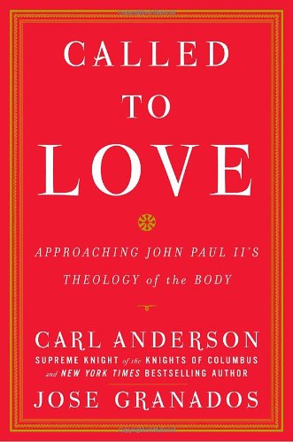 CALLED TO LOVE, APPROACHING JOHN PAUL II'S THEOLOGY OF THE BODY