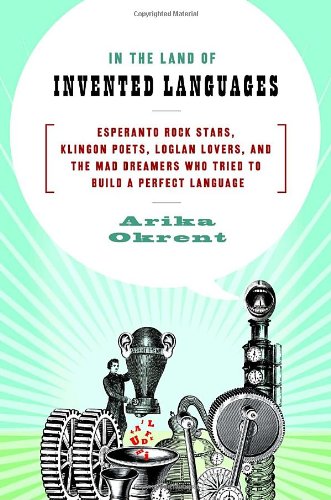 Beispielbild fr In the Land of Invented Languages : Esperanto Rock Stars, Klingon Poets, Loglan Lovers, and the Mad Dreamers Who Tried to Build a Perfect Language zum Verkauf von Better World Books