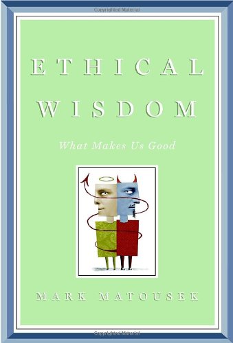 Imagen de archivo de Ethical Wisdom : What Makes Us Good a la venta por Better World Books