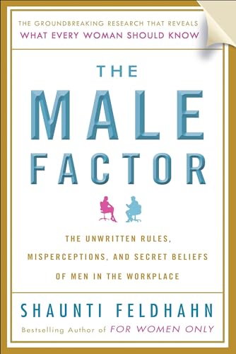 Stock image for The Male Factor: The Unwritten Rules, Misperceptions, and Secret Beliefs of Men in the Workplace for sale by Indiana Book Company