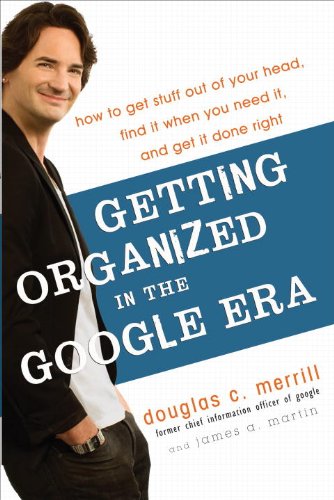 9780385528177: Getting Organized in the Google Era: How to Get Stuff Out of Your Head, Find it When You Need it, and Get it Done Right