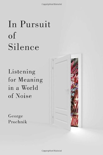 9780385528887: In Pursuit of Silence: Listening for Meaning in a World of Noise