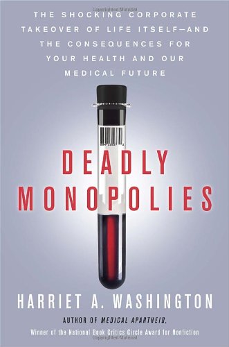 Stock image for Deadly Monopolies: The Shocking Corporate Takeover of Life Itself--And the Consequences for Your Health and Our Medical Future. for sale by ZBK Books