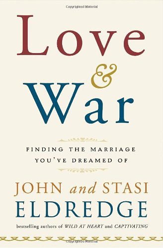 Beispielbild fr Love and War: Finding the Marriage You've Dreamed Of zum Verkauf von SecondSale