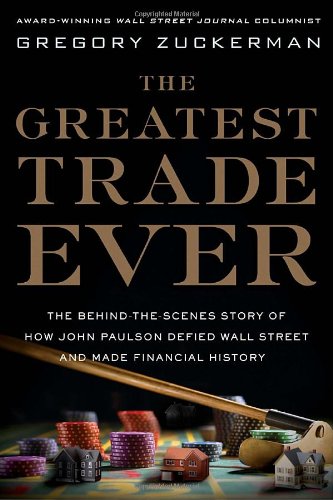 Beispielbild fr The Greatest Trade Ever : The Behind-the-Scenes Story of How John Paulson Defied Wall Street and Made Financial History zum Verkauf von Better World Books