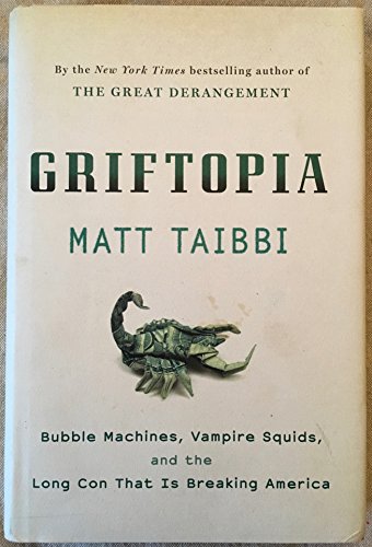 Imagen de archivo de Griftopia: Bubble Machines, Vampire Squids, and the Long Con That Is Breaking America a la venta por SecondSale