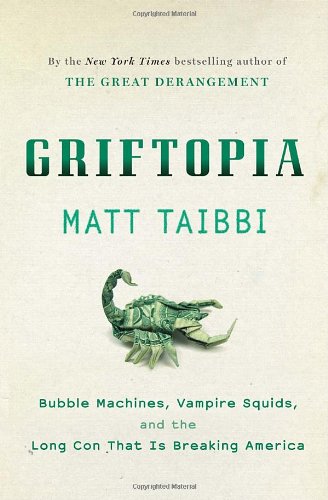 Stock image for Griftopia Bubble Machines, Vampire Squids, and the Long Con That Is Breaking America for sale by TextbookRush