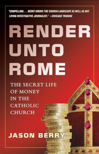 Render Unto Rome: The Secret Life of Money in the Catholic Church (9780385531344) by Berry, Jason