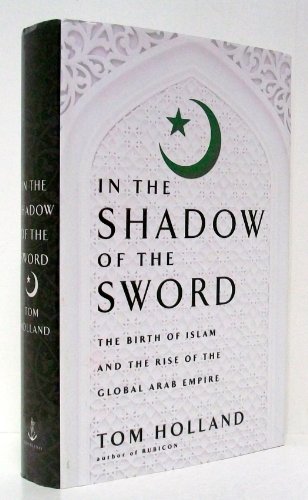 9780385531351: In the Shadow of the Sword: The Birth of Islam and the Rise of the Global Arab Empire