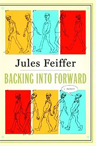 JULES FEIFFER: BACKING INTO FORWARD. A Memoir.