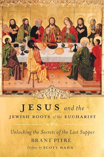 9780385531849: Jesus and the Jewish Roots of the Eucharist: Unlocking the Secrets of the Last Supper