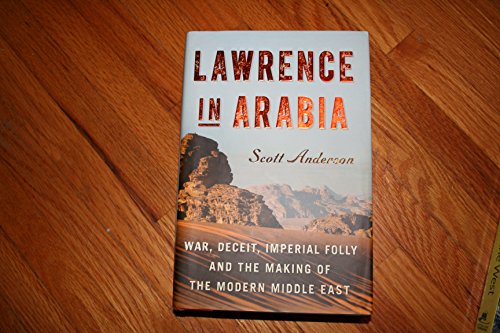 Beispielbild fr Lawrence in Arabia : War, Deceit, Imperial Folly and the Making of the Modern Middle East zum Verkauf von Better World Books