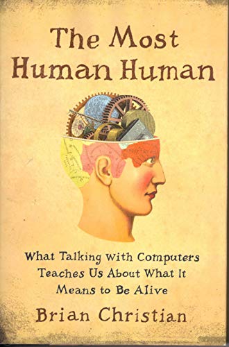 Stock image for The Most Human Human : What Talking with Computers Teaches Us about What It Means to Be Alive for sale by Better World Books