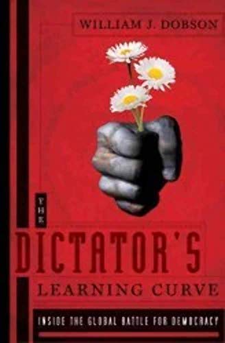 Beispielbild fr The Dictator's Learning Curve : Inside the Global Battle for Democracy zum Verkauf von Better World Books