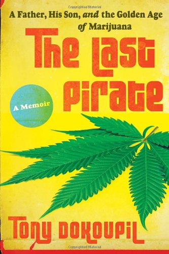 Stock image for The Last Pirate: A Father, His Son, and the Golden Age of Marijuana for sale by KuleliBooks
