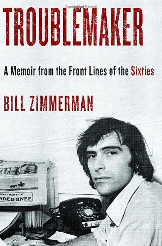 Troublemaker: A Memoir From the Front Lines of the Sixties (Inscribed)