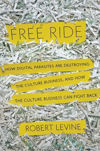 Beispielbild fr Free Ride : How Digital Parasites Are Destroying the Culture Business, and How the Culture Business Can Fight Back zum Verkauf von Better World Books