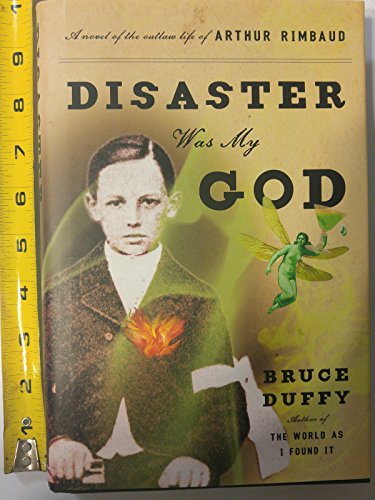 Beispielbild fr Disaster Was My God : A Novel of the Outlaw Life of Arthur Rimbaud zum Verkauf von Better World Books