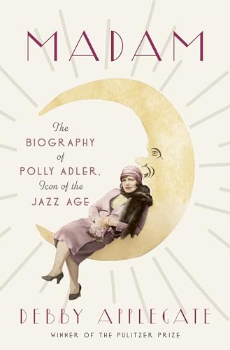 Imagen de archivo de Madam: The Biography of Polly Adler, Icon of the Jazz Age a la venta por Goodwill of Colorado