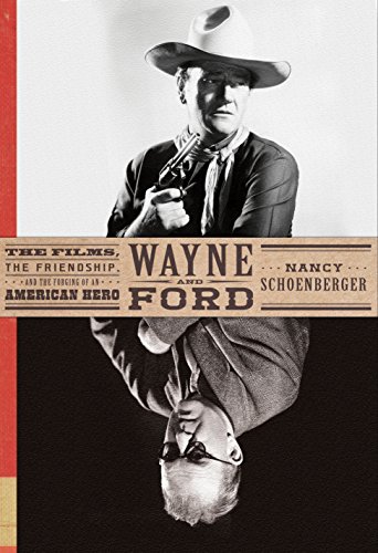 9780385534857: Wayne and Ford: The Films, the Friendship, and the Forging of an American Hero