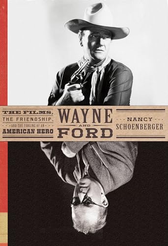 Stock image for Wayne and Ford : The Films, the Friendship, and the Forging of an American Hero for sale by Better World Books