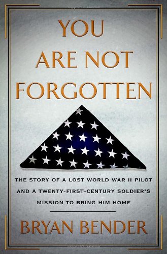 Stock image for You Are Not Forgotten: The Story of a Lost World War II Pilot and a Twenty-First-Century Soldier's Mission to Bring Him Home for sale by SecondSale