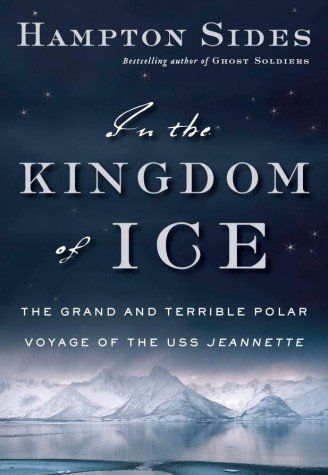 Stock image for In the Kingdom of Ice: The Grand and Terrible Polar Voyage of the USS Jeannette for sale by Big River Books