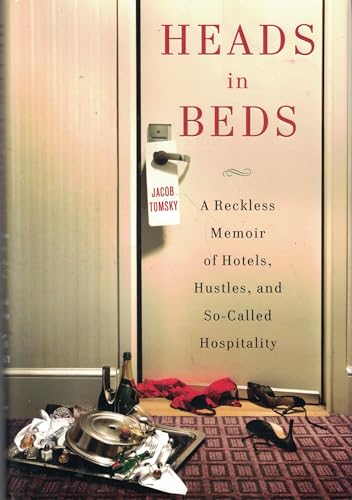 Stock image for Heads in Beds: A Reckless Memoir of Hotels, Hustles, and So-Called Hospitality for sale by Gulf Coast Books
