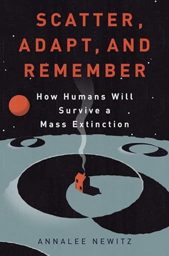 Stock image for Scatter, Adapt and Remember : How Humans Will Survive a Mass Extinction for sale by Better World Books