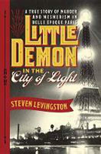 9780385536035: Little Demon in the City of Light: A True Story of Murder and Mesmerism in Belle Epoque Paris