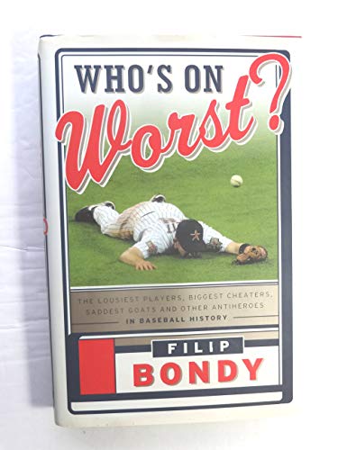 Imagen de archivo de Who's on Worst? : The Lousiest Players, Biggest Cheaters, Saddest Goats and Other Antiheroes in Baseball History a la venta por Better World Books: West