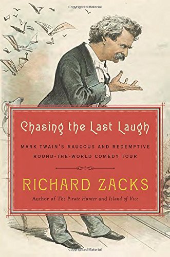 Beispielbild fr Chasing the Last Laugh : Mark Twain's Raucous and Redemptive Round-The-World Comedy Tour zum Verkauf von Better World Books