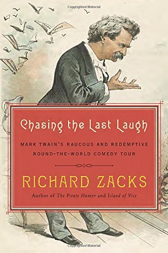 Stock image for Chasing the Last Laugh : Mark Twain's Raucous and Redemptive Round-The-World Comedy Tour for sale by Better World Books: West