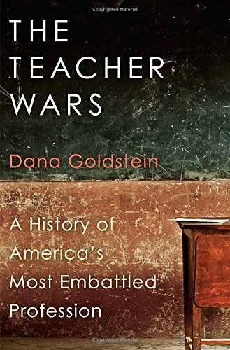Stock image for The Teacher Wars: A History of America's Most Embattled Profession for sale by BooksRun