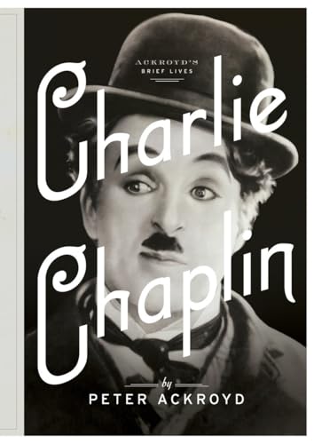 Stock image for Charlie Chaplin: A Brief Life (Ackroyd's Brief Lives) for sale by SecondSale