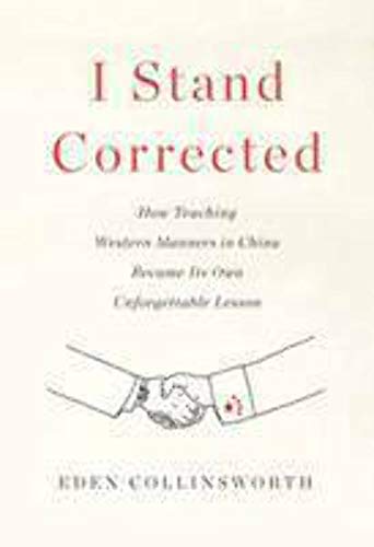 Imagen de archivo de I Stand Corrected: How Teaching Western Manners in China Became Its Own Unforgettable Lesson a la venta por Dave's Books