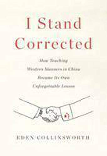 Stock image for I Stand Corrected : How Teaching Western Manners in China Became Its Own Unforgettable Lesson for sale by Better World Books