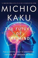 Stock image for The Future of the Mind: The Scientific Quest to Understand, Enhance, and Empower the Mind for sale by Project HOME Books