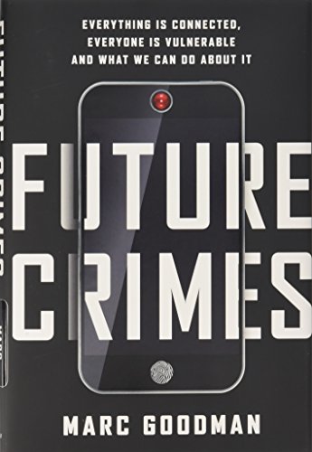 Beispielbild fr Future Crimes : Everything Is Connected, Everyone Is Vulnerable and What We Can Do About It zum Verkauf von Better World Books