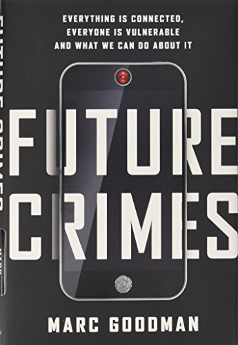 Imagen de archivo de Future Crimes: Everything Is Connected, Everyone Is Vulnerable and What We Can Do About It a la venta por SecondSale