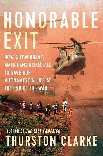 Beispielbild fr Honorable Exit: How a Few Brave Americans Risked All to Save Our Vietnamese Allies at the End of the War zum Verkauf von New Legacy Books