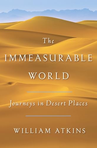 Stock image for The Immeasurable World : Journeys in Desert Places for sale by Better World Books
