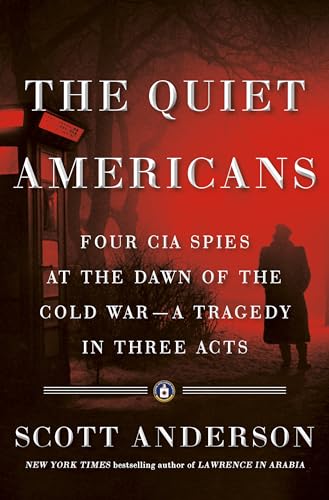 Stock image for The Quiet Americans: Four CIA Spies at the Dawn of the Cold War--a Tragedy in Three Acts for sale by Jenson Books Inc