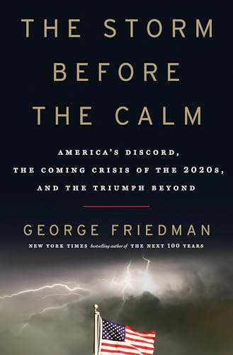 Stock image for The Storm Before the Calm: Americas Discord, the Coming Crisis of the 2020s, and the Triumph Beyond for sale by Goodwill Books