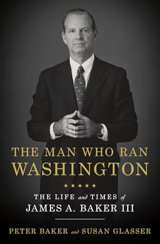 Beispielbild fr The Man Who Ran Washington: The Life and Times of James A. Baker III zum Verkauf von SecondSale