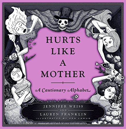 Imagen de archivo de Hurts Like a Mother: A Cautionary Alphabet a la venta por Your Online Bookstore