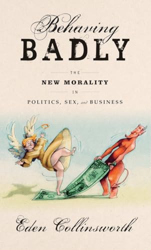 Beispielbild fr Behaving Badly : The New Morality in Politics, Sex, and Business zum Verkauf von Better World Books