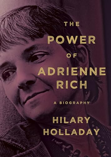 The Power of Adrienne Rich: A Biography - Holladay, Hilary
