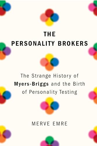 Beispielbild fr The Personality Brokers: The Strange History of Myers-Briggs and the Birth of Personality Testing zum Verkauf von Dream Books Co.